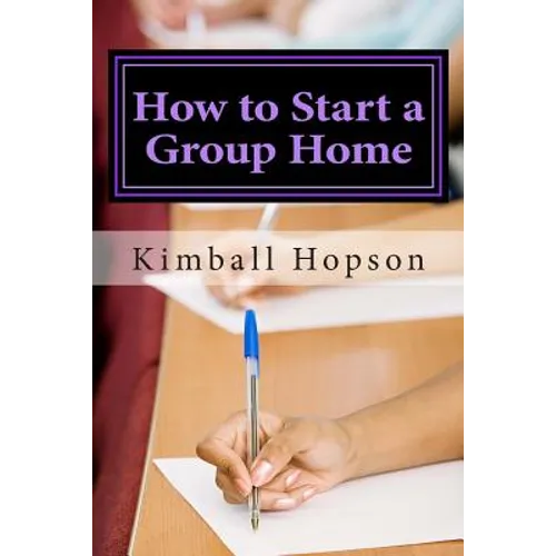How to Start a Group Home: Complete Guide to Starting a Group Home - Paperback