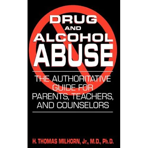 Drug and Alcohol Abuse: The Authoritative Guide for Parents, Teachers, and Counselors - Paperback