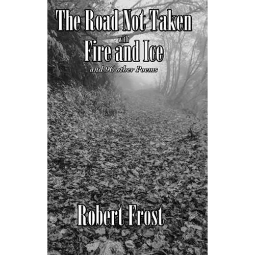 The Road Not Taken with Fire and Ice and 96 other Poems - Hardcover