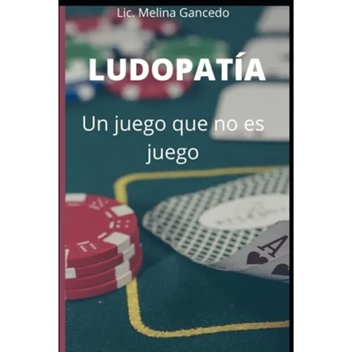 Ludopatía, un juego que no es juego: ¿Por qué la ludopatía es una adicción? - Paperback