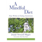 A Mindful Diet: Four Weeks to Eating Awareness - Paperback
