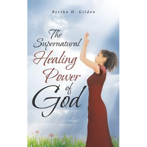 The Supernatural Healing Power of God - Paperback