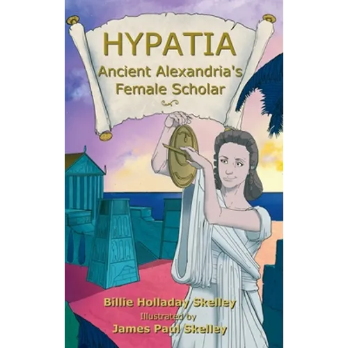 Hypatia - Ancient Alexandria's Female Scholar - Hardcover