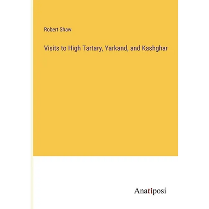 Visits to High Tartary, Yarkand, and Kashghar - Paperback
