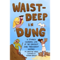 Waist-Deep in Dung: A Stomach-Churning Look at the Grossest Jobs Throughout History - Hardcover