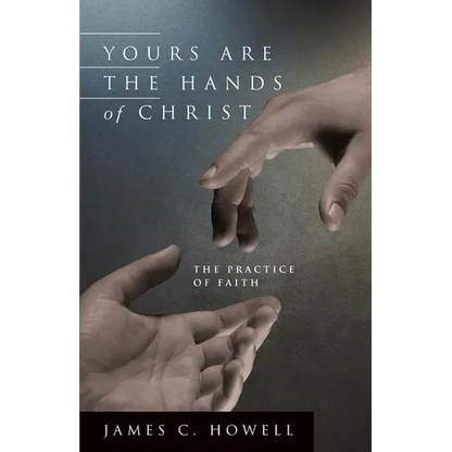Yours Are the Hands of Christ: The Practice of Faith - Paperback