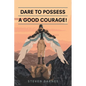 Dare to Possess-A Good Courage! - Paperback