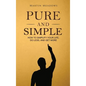 Pure and Simple: How to Simplify Your Life, Do Less, and Get More - Hardcover