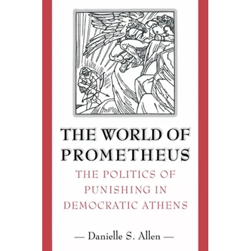 The World of Prometheus: The Politics of Punishing in Democratic Athens - Paperback