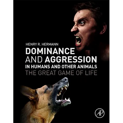 Dominance and Aggression in Humans and Other Animals: The Great Game of Life - Paperback
