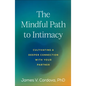 The Mindful Path to Intimacy: Cultivating a Deeper Connection with Your Partner - Paperback