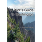A Pilot's Guide to Washington - Paperback