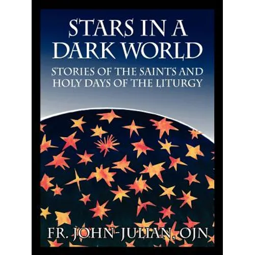 Stars in a Dark World: Stories of the Saints and Holy Days of the Liturgy - Paperback