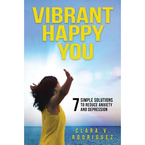 Vibrant Happy You: 7 Simple Solutions to Relieve Anxiety & Depression - Paperback