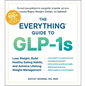 The Everything Guide to Glp-1s: Lose Weight, Build Healthy Eating Habits, and Achieve Lifelong Weight Management - Paperback