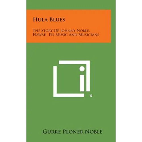 Hula Blues: The Story Of Johnny Noble, Hawaii, Its Music And Musicians - Hardcover