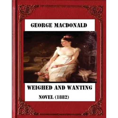 Weighed and wanting (1882) by George MacDonald (novel) - Paperback