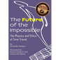 The Future of the Impossible: The Physics and Ethics of Time Travel - Paperback