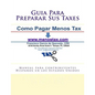 Guia Para Preparar Sus Taxes: Manual para contribuyentes Hispanos en los Estados Unidos - Paperback