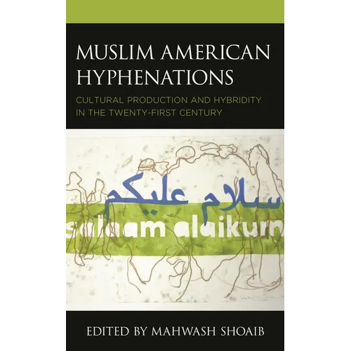 Muslim American Hyphenations: Cultural Production and Hybridity in the Twenty-first Century - Hardcover