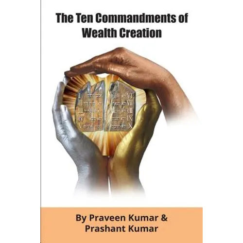 The Ten Commandments of Wealth Creation: Your Road to Riches Blueprint, for the Success you truly deserve! - Paperback
