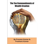 The Ten Commandments of Wealth Creation: Your Road to Riches Blueprint, for the Success you truly deserve! - Paperback