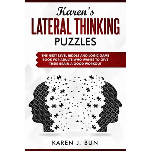 Karen's Lateral Thinking Puzzles: The Next Level Riddle And Logic Game Book For Adults Who Wants To Give Their Brain A Good Workout - Paperback