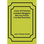 Lives of Famous London Beggars: With Forty Portraits of the Most Remarkable. - Paperback
