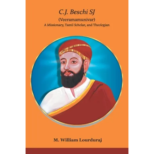 C.J. Beschi SJ (Veeramamunivar) A Missionary, Tamil Scholar, and Theologian - Paperback