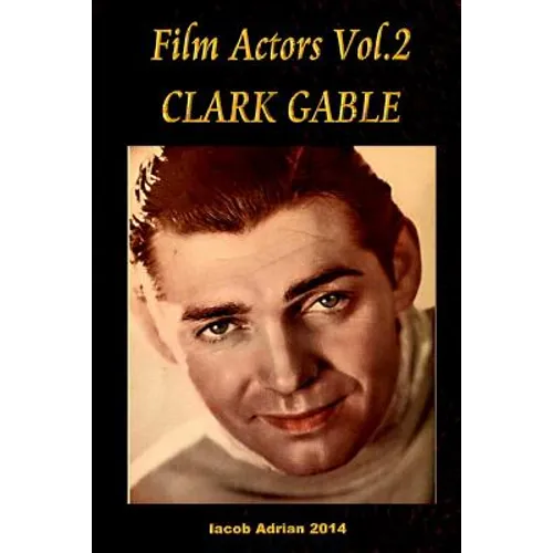 Film Actors Vol.2 Clark Gable: Part 1 - Paperback