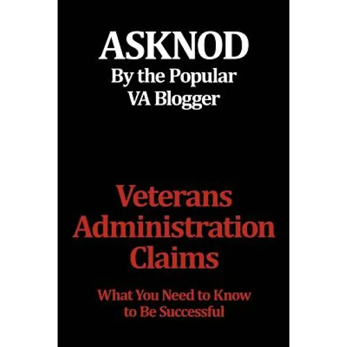 Veterans Administration Claims: What You Need to Know to Be Successful - Paperback