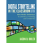 Digital Storytelling in the Classroom: New Media Pathways to Literacy, Learning, and Creativity - Paperback