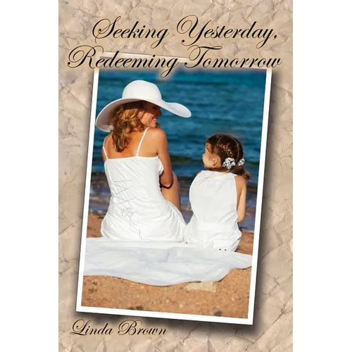 Seeking Yesterday, Redeeming Tomorrow - Paperback