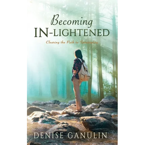 Becoming IN-Lightened: Clearing the Path to Spirituality - Paperback