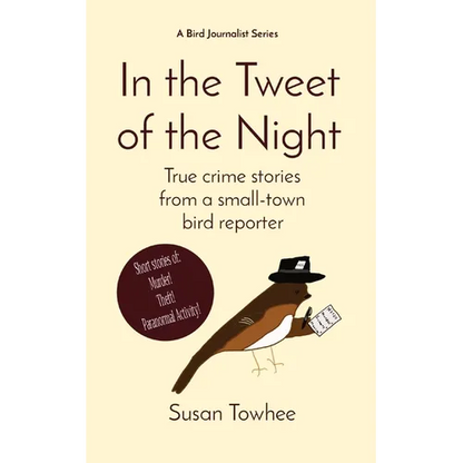 In the Tweet of the Night: True crime stories from a small-town bird reporter - Paperback