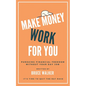 Make Money Work For You: Pursuing Financial Freedom Without Your Day Job - Paperback