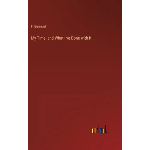 My Time, and What I've Done with It - Hardcover