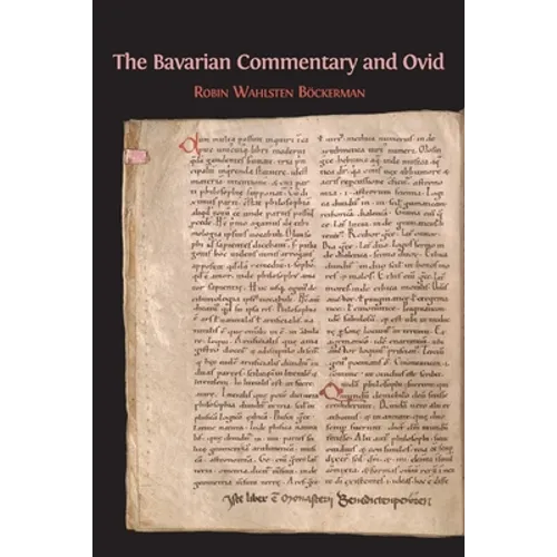 The Bavarian Commentary and Ovid: Clm 4610, The Earliest Documented Commentary on the Metamorphoses - Paperback