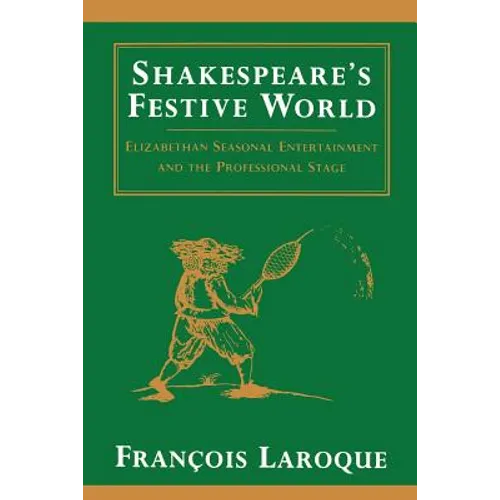 Shakespeare's Festive World: Elizbethan Seasonal Entertainment and the Professional Stage - Paperback