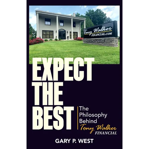 Expect the Best: The Philosophy Behind Tony Walker Financial - Hardcover