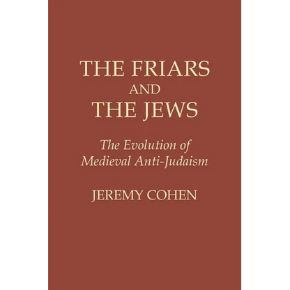 The Friars and the Jews: The Evolution of Medieval Anti-Judaism - Paperback