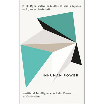 Inhuman Power: Artificial Intelligence and the Future of Capitalism - Paperback