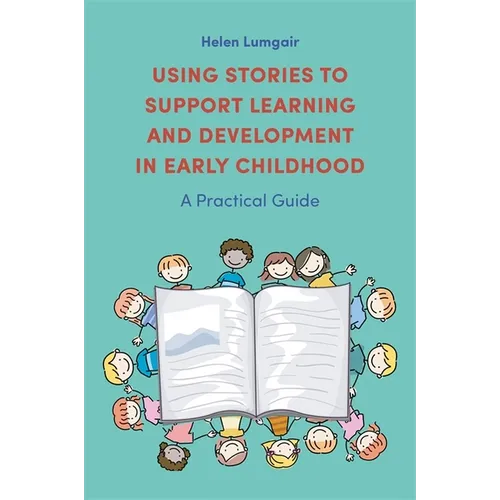 Using Stories to Support Learning and Development in Early Childhood: A Practical Guide - Paperback