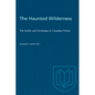 The Haunted Wilderness: The Gothic and Grotesque in Canadian Fiction - Paperback