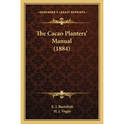 The Cacao Planters' Manual (1884) - Paperback