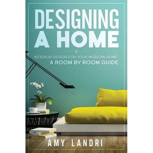 Designing a HOME: Interior Design for your Modern Home - A ROOM-BY-ROOM GUIDE - Paperback