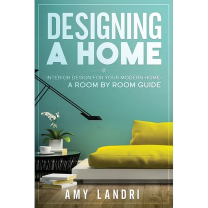 Designing a HOME: Interior Design for your Modern Home - A ROOM-BY-ROOM GUIDE - Paperback