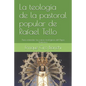 La teología de la pastoral popular de Rafael Tello: Para entender las raíces teológicas del Papa Francisco - Paperback
