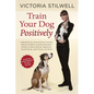 Train Your Dog Positively: Understand Your Dog and Solve Common Behavior Problems Including Separation Anxiety, Excessive Barking, Aggression, Housetr - Paperback