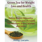 Green Tea for Weight Loss (Large Print): Detox, Boost Immunity, Lower Cholesterol, Increase Metabolism, Burn Calories and More - Paperback